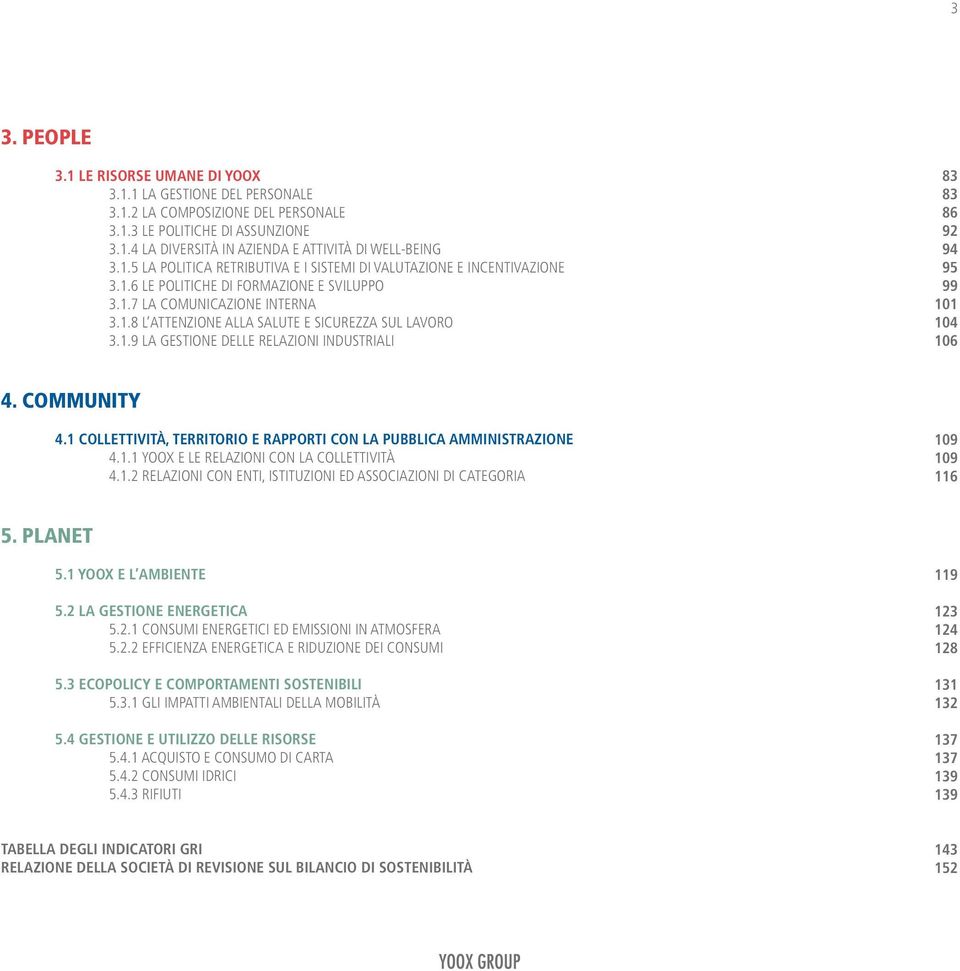 1.9 La gestione delle relazioni industriali 83 83 86 92 94 95 99 101 104 106 4. Community 4.1 Collettività, Territorio e rapporti con la Pubblica Amministrazione 4.1.1 YOOX e le relazioni con la Collettività 4.