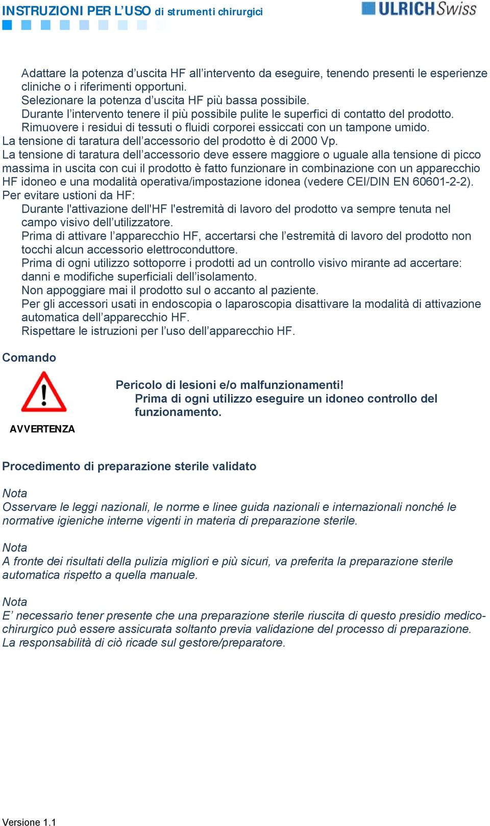 La tensione di taratura dell accessorio del prodotto è di 2000 Vp.