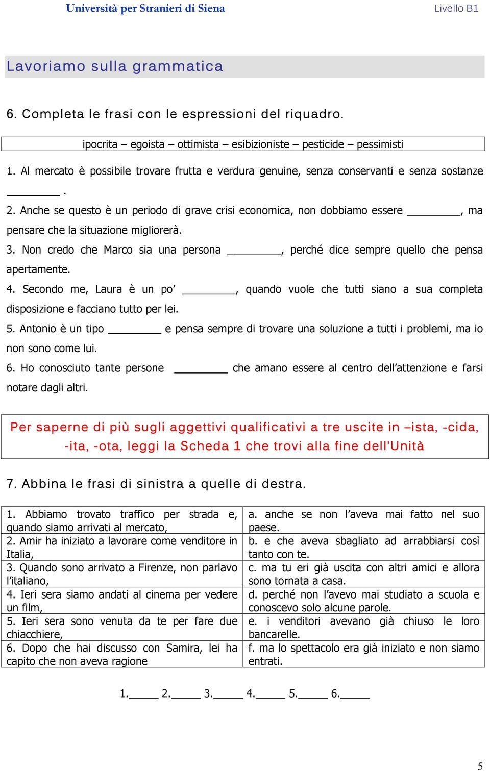 Anche se questo è un periodo di grave crisi economica, non dobbiamo essere, ma pensare che la situazione migliorerà. 3.