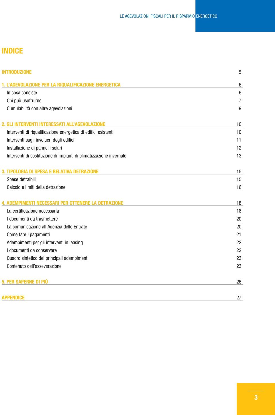 sostituzione di impinti di climtizzzione invernle 13 3. TIPOLOGIA DI SPESA E RELATIVA DETRAZIONE 15 Spese detribili 15 Clcolo e limiti dell detrzione 16 4.