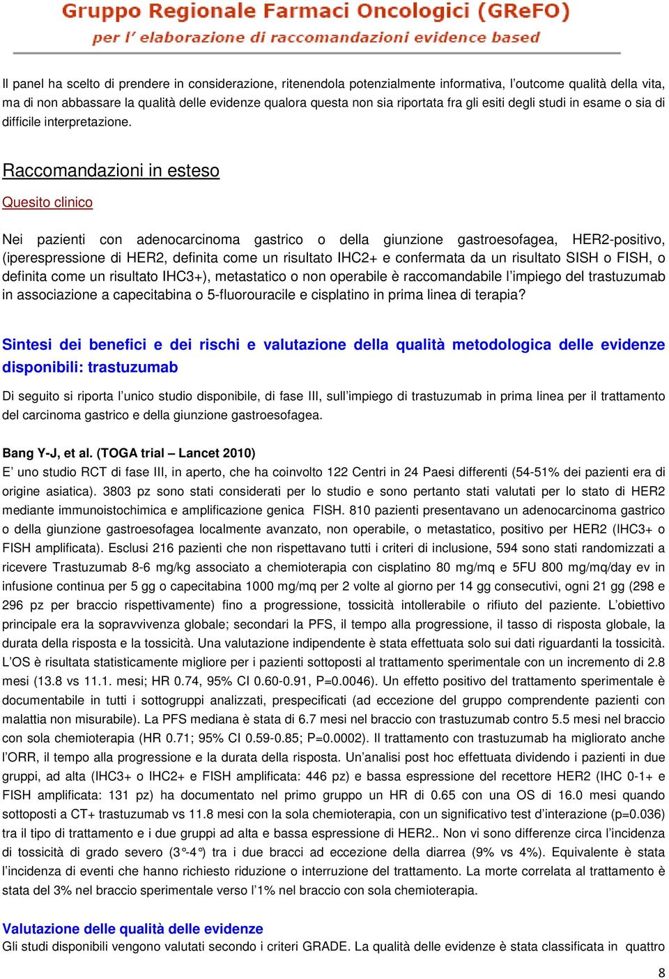 Raccomandazioni in esteso Quesito clinico Nei pazienti con adenocarcinoma gastrico o della giunzione gastroesofagea, HER2-positivo, (iperespressione di HER2, definita come un risultato IHC2+ e