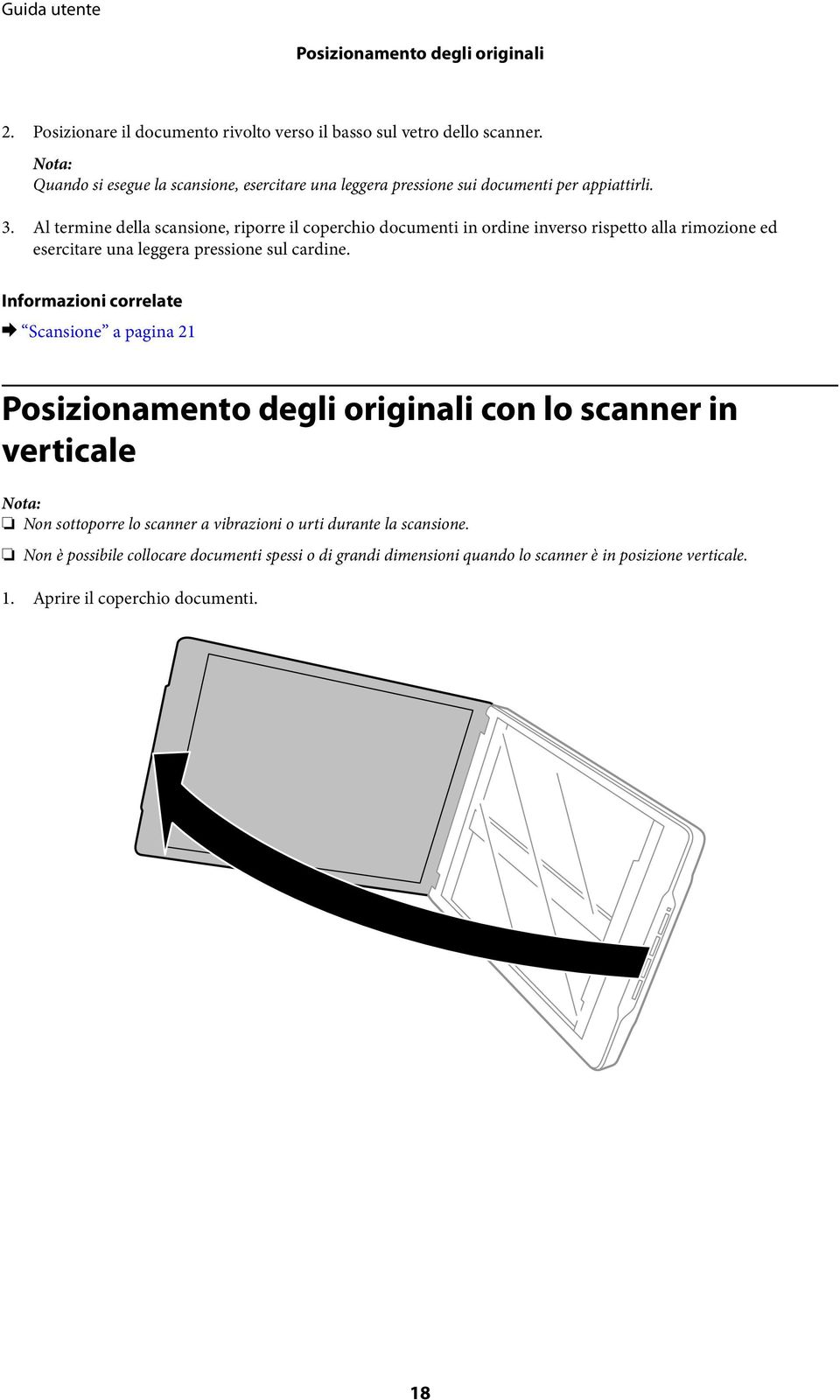 Al termine della scansione, riporre il coperchio documenti in ordine inverso rispetto alla rimozione ed esercitare una leggera pressione sul cardine.