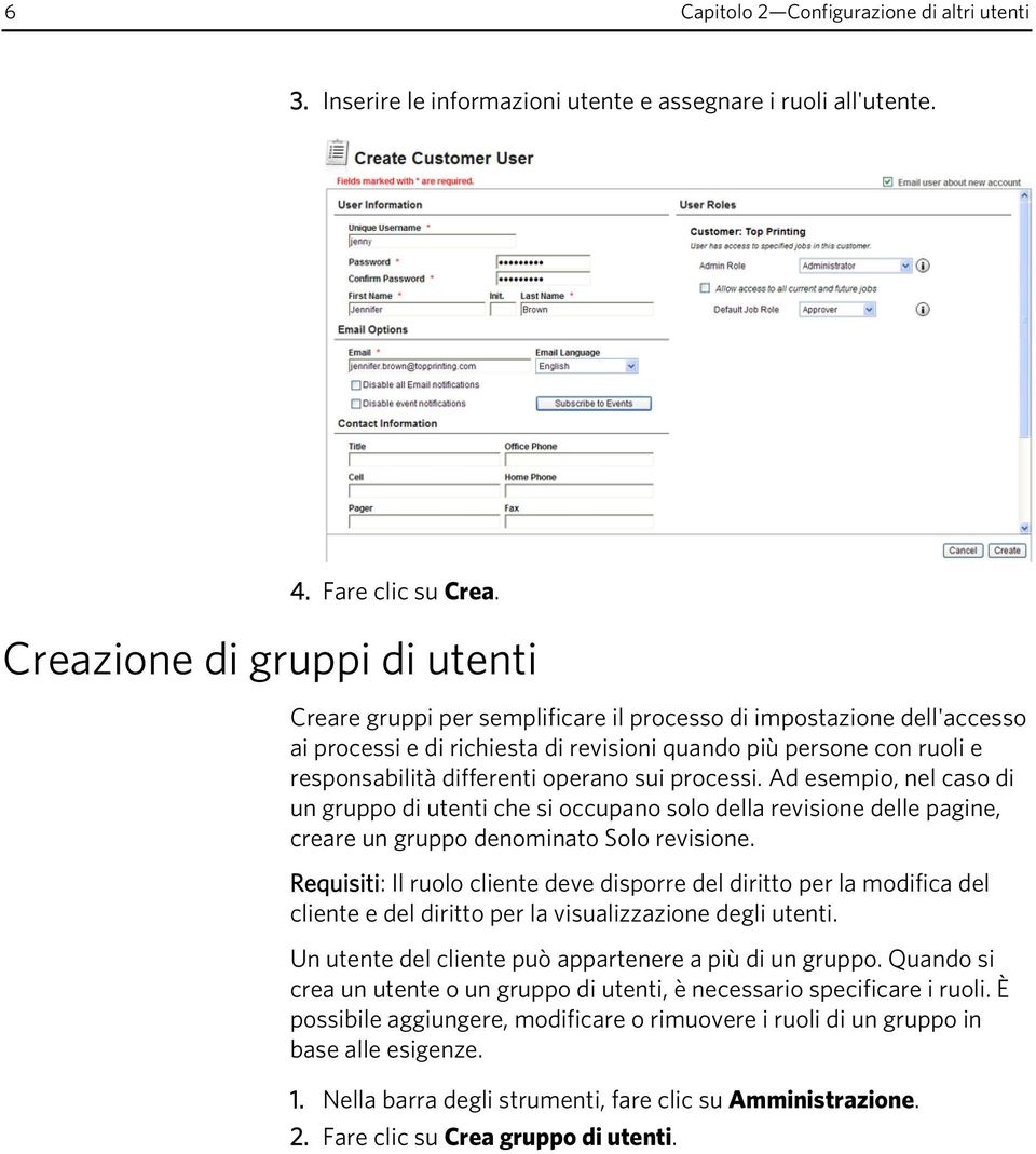 operano sui processi. Ad esempio, nel caso di un gruppo di utenti che si occupano solo della revisione delle pagine, creare un gruppo denominato Solo revisione.