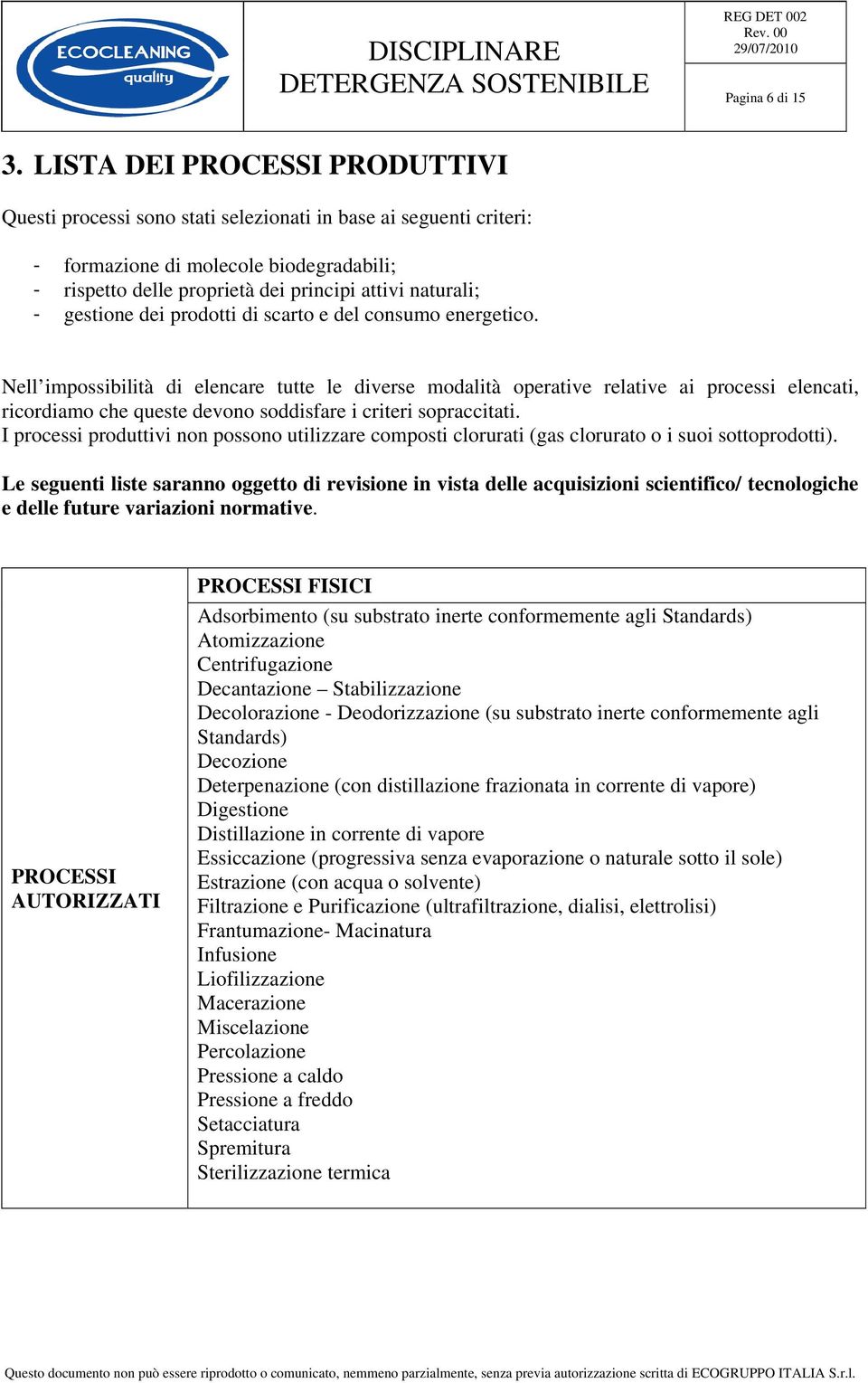 gestione dei prodotti di scarto e del consumo energetico.