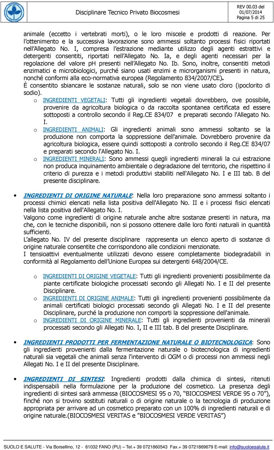 I, compresa l estrazione mediante utilizzo degli agenti estrattivi e detergenti consentiti, riportati nell Allegato No.