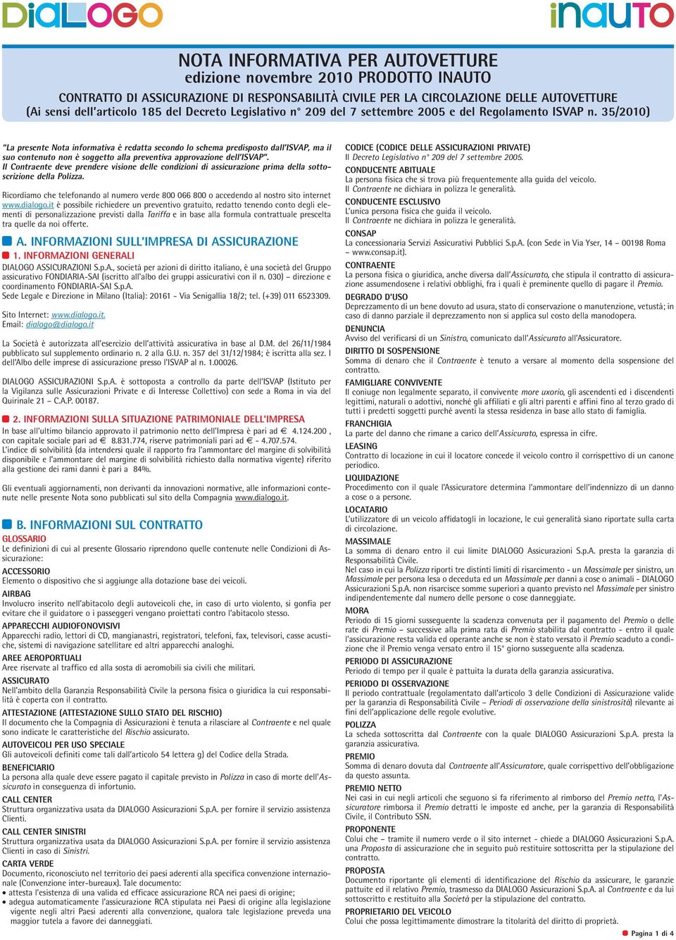 35/2010) La presente Nota informativa è redatta secondo lo schema predisposto dall ISVAP, ma il suo contenuto non è soggetto alla preventiva approvazione dell ISVAP.