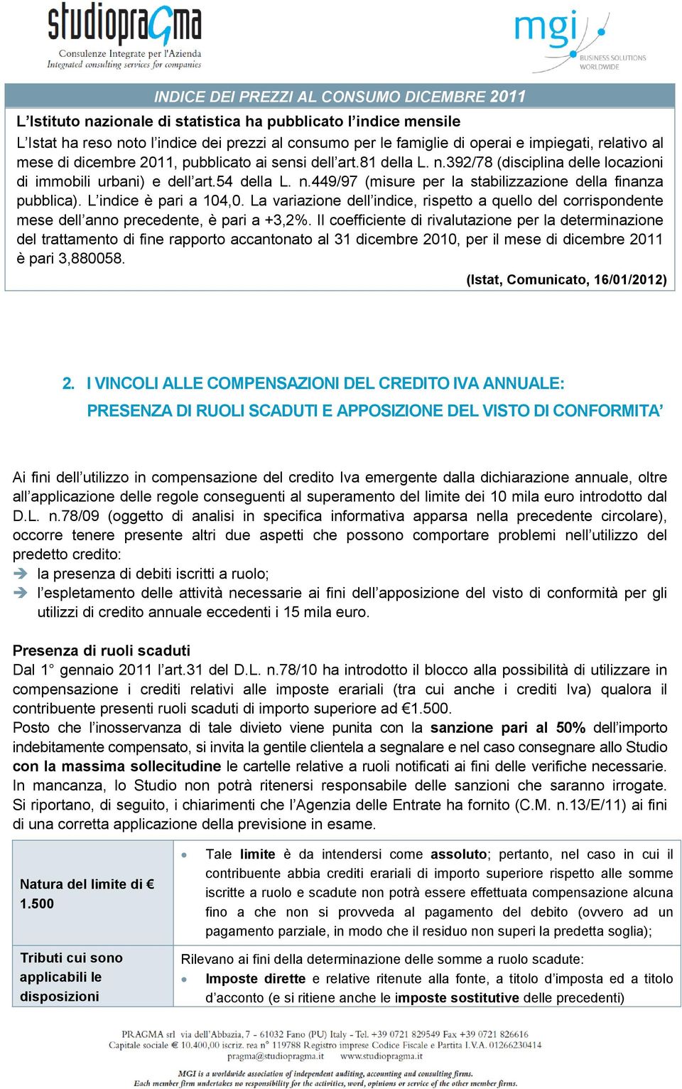 L indice è pari a 104,0. La variazione dell indice, rispetto a quello del corrispondente mese dell anno precedente, è pari a +3,2%.