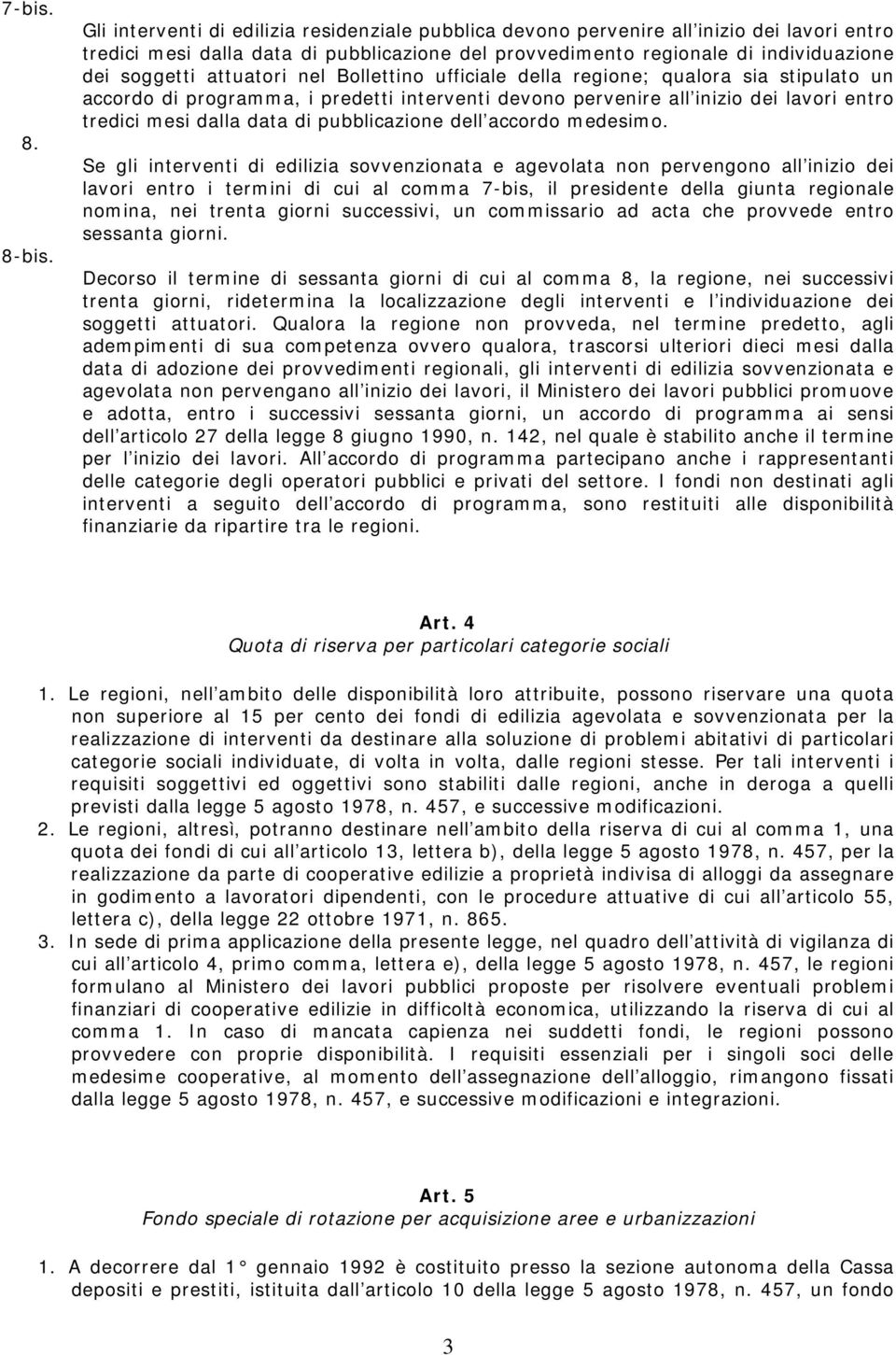 attuatori nel Bollettino ufficiale della regione; qualora sia stipulato un accordo di programma, i predetti interventi devono pervenire all inizio dei lavori entro tredici mesi dalla data di