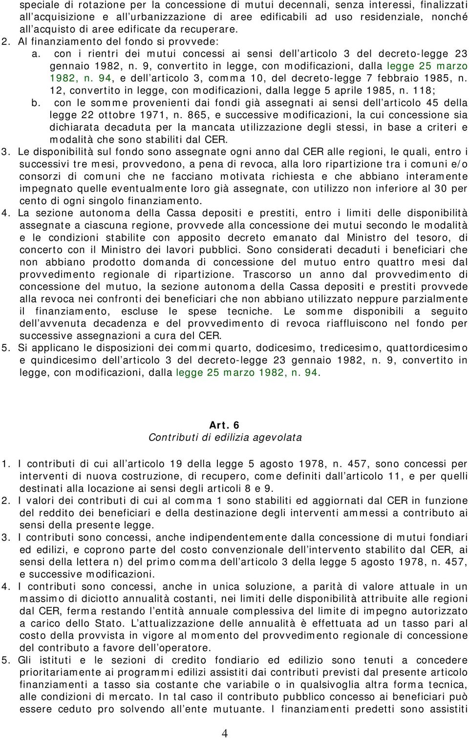 9, convertito in legge, con modificazioni, dalla legge 25 marzo 1982, n. 94, e dell articolo 3, comma 10, del decreto-legge 7 febbraio 1985, n.