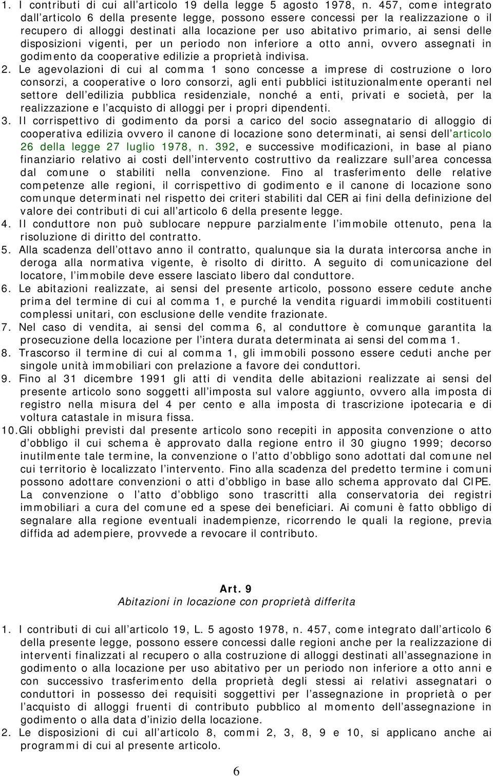 disposizioni vigenti, per un periodo non inferiore a otto anni, ovvero assegnati in godimento da cooperative edilizie a proprietà indivisa. 2.