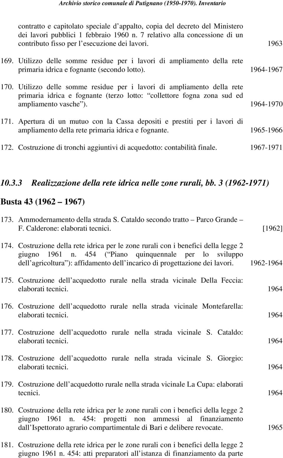 Utilizzo delle somme residue per i lavori di ampliamento della rete primaria idrica e fognante (terzo lotto: collettore fogna zona sud ed ampliamento vasche ). 1964-1970 171.