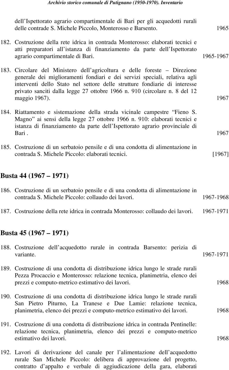 Circolare del Ministero dell agricoltura e delle foreste Direzione generale dei miglioramenti fondiari e dei servizi speciali, relativa agli interventi dello Stato nel settore delle strutture