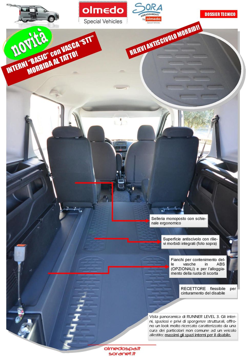 ABS (OPZIONALI) e per l alloggiamento della ruota di scorta RECETTORE flessibile cinturamento del disabile per Vista panoramica di RUNNER LEVEL 3.