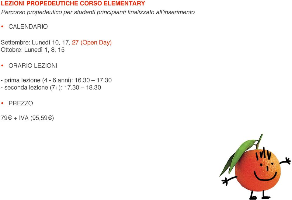 17, 27 (Open Day) Ottobre: Lunedì 1, 8, 15 ORARIO LEZIONI - prima lezione