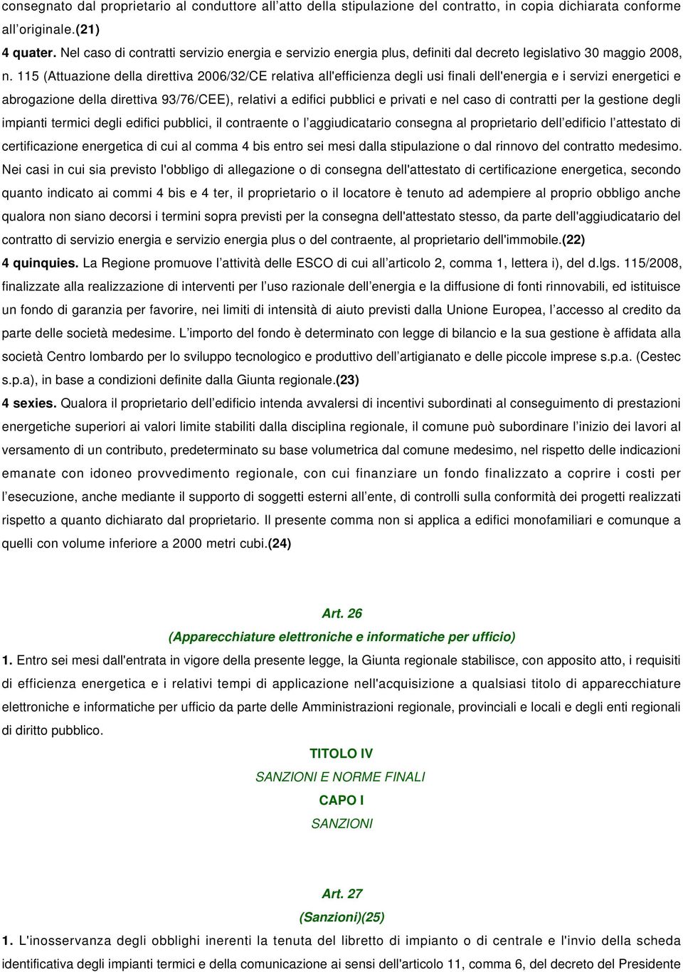 115 (Attuazione della direttiva 2006/32/CE relativa all'efficienza degli usi finali dell'energia e i servizi energetici e abrogazione della direttiva 93/76/CEE), relativi a edifici pubblici e privati