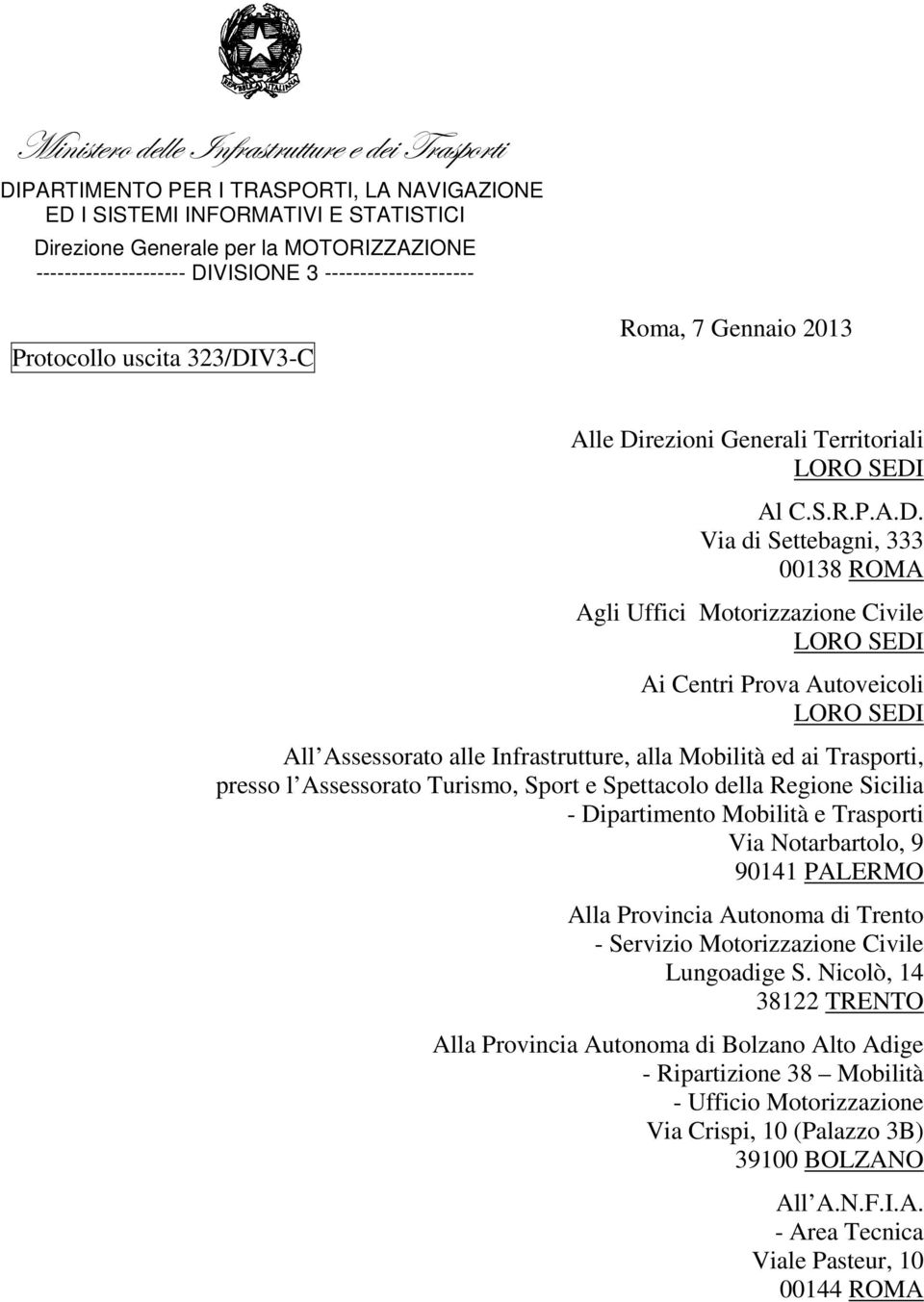 Motorizzazione Civile LORO SEDI Ai Centri Prova Autoveicoli LORO SEDI All Assessorato alle Infrastrutture, alla Mobilità ed ai Trasporti, presso l Assessorato Turismo, Sport e Spettacolo della