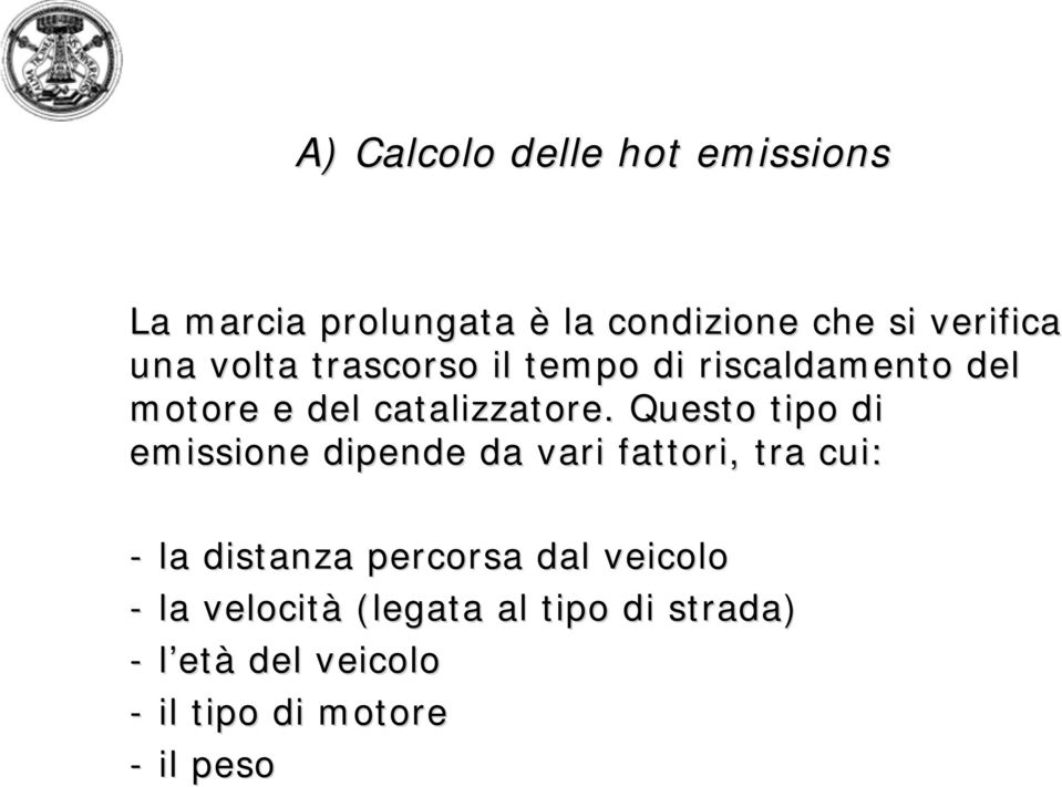 Questo tipo di emissione dipende da vari fattori, tra cui: - la distanza percorsa dal