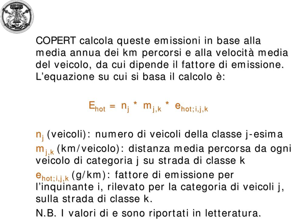 L equazione su cui si basa il calcolo è: E hot = n j * m j,k * e hot hot;i,j,k n j (veicoli): numero di veicoli della classe j-esimaj m j,k