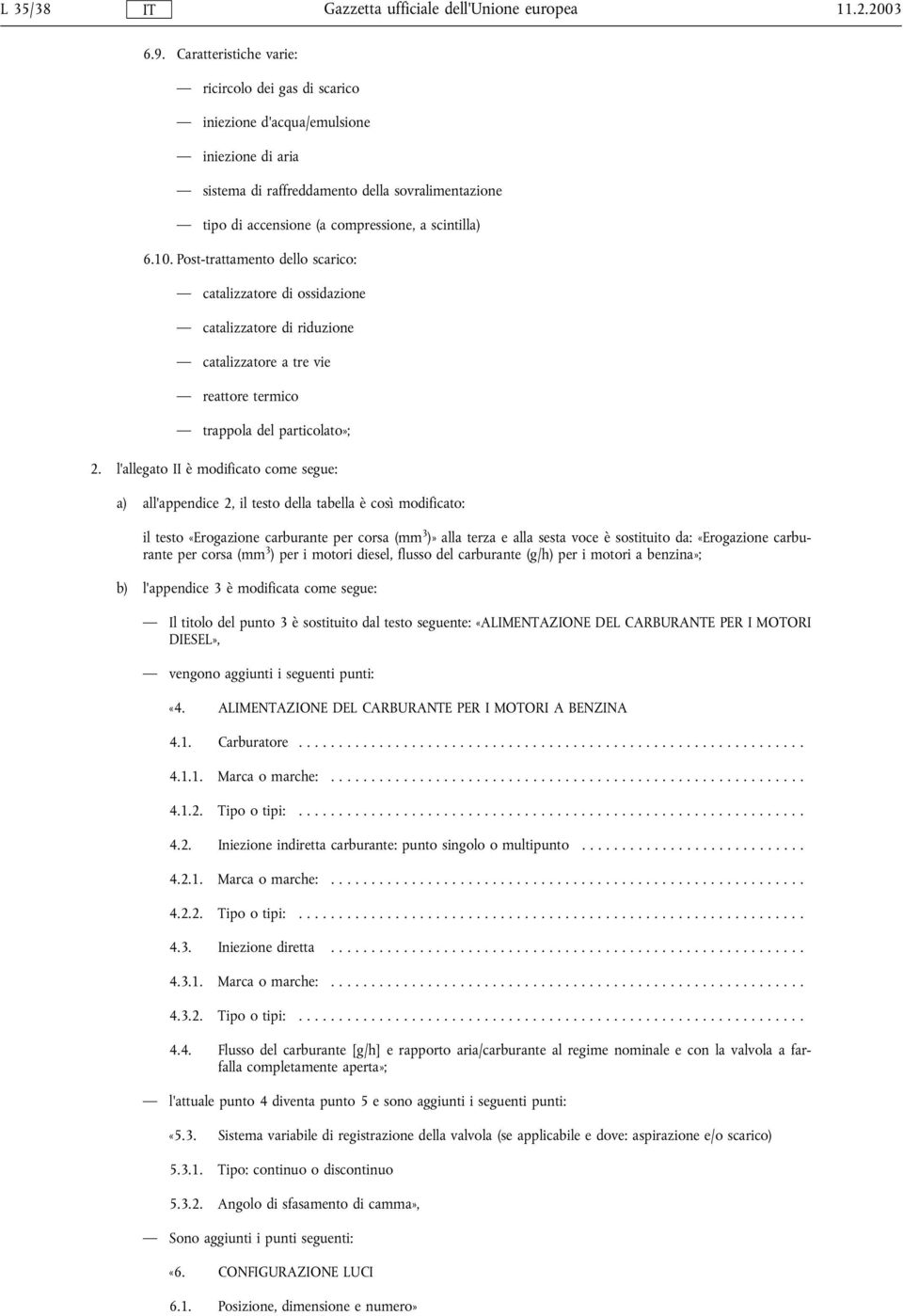 10. Post-trattamento dello scarico: catalizzatore di ossidazione catalizzatore di riduzione catalizzatore a tre vie reattore termico trappola del particolato»; 2.