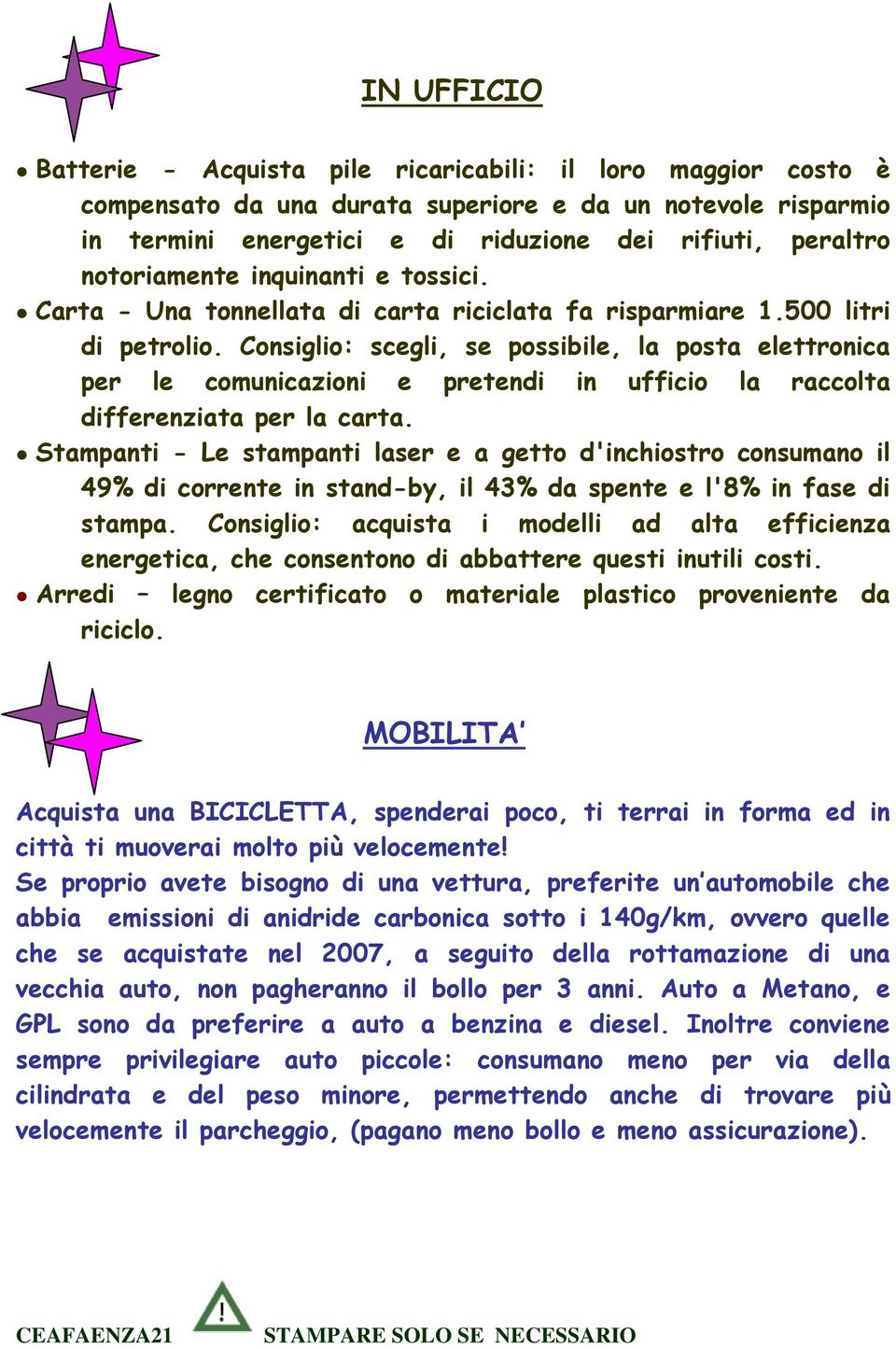 Consiglio: scegli, se possibile, la posta elettronica per le comunicazioni e pretendi in ufficio la raccolta differenziata per la carta.