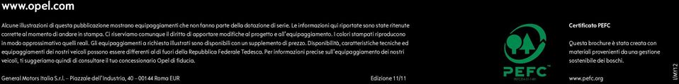 I colori stampati riproducono in modo approssimativo quelli reali. Gli equipaggiamenti a richiesta illustrati sono disponibili con un supplemento di prezzo.