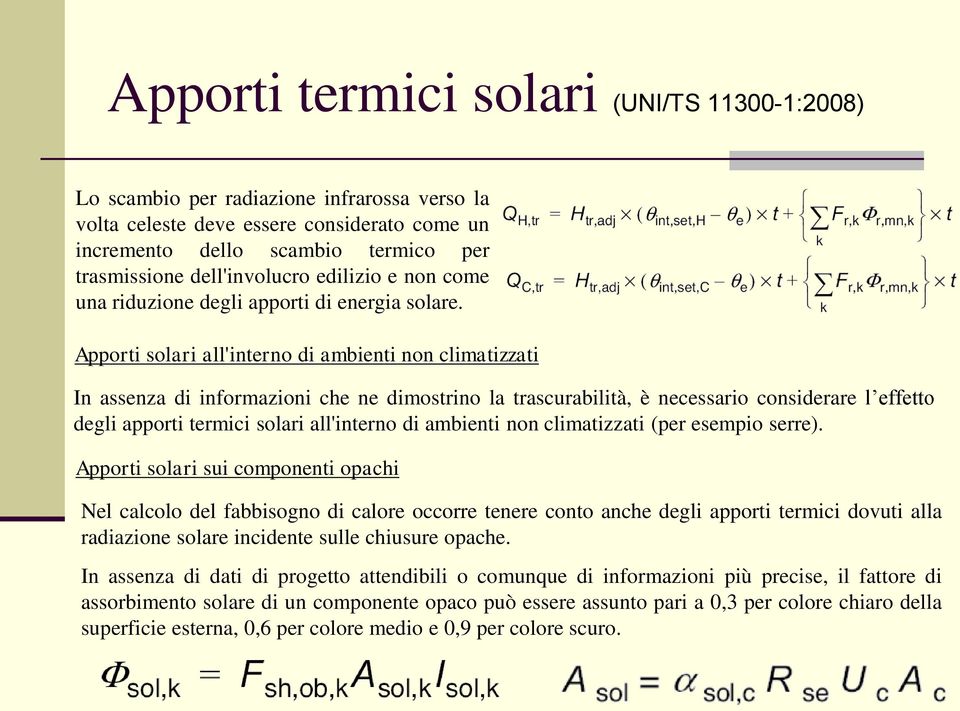 Apporti solari all'interno di ambienti non climatizzati In assenza di informazioni che ne dimostrino la trascurabilità, è necessario considerare l effetto degli apporti termici solari all'interno di