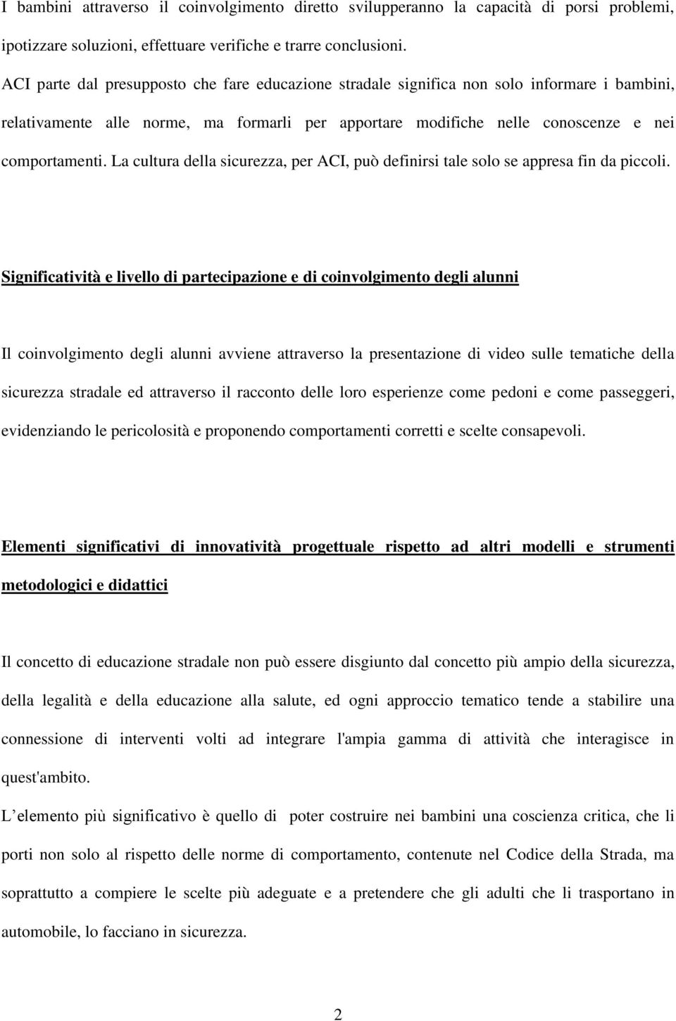 La cultura della sicurezza, per ACI, può definirsi tale solo se appresa fin da piccoli.