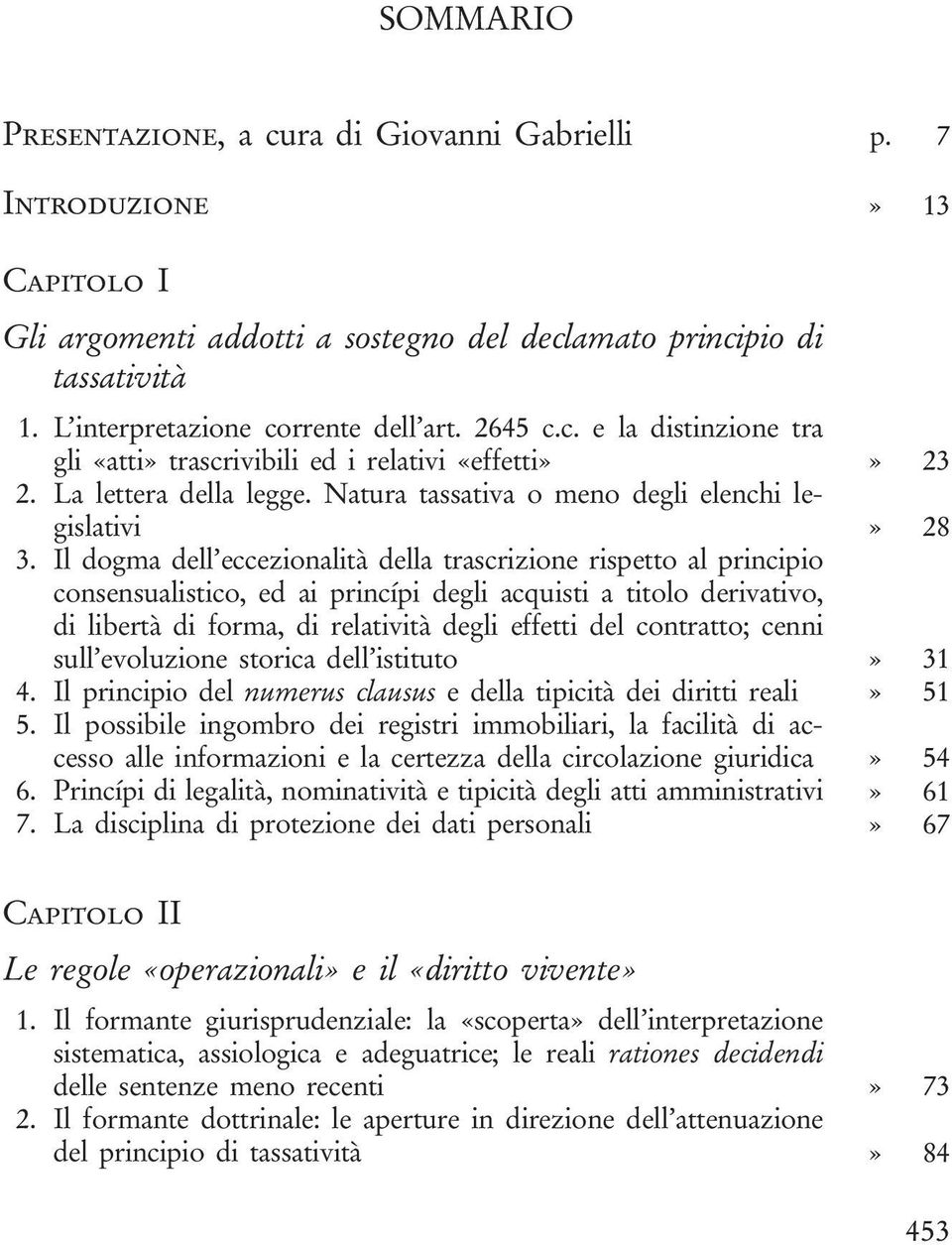 Il dogma dell eccezionalità della trascrizione rispetto al principio consensualistico, ed ai princípi degli acquisti a titolo derivativo, di libertà di forma, di relatività degli effetti del