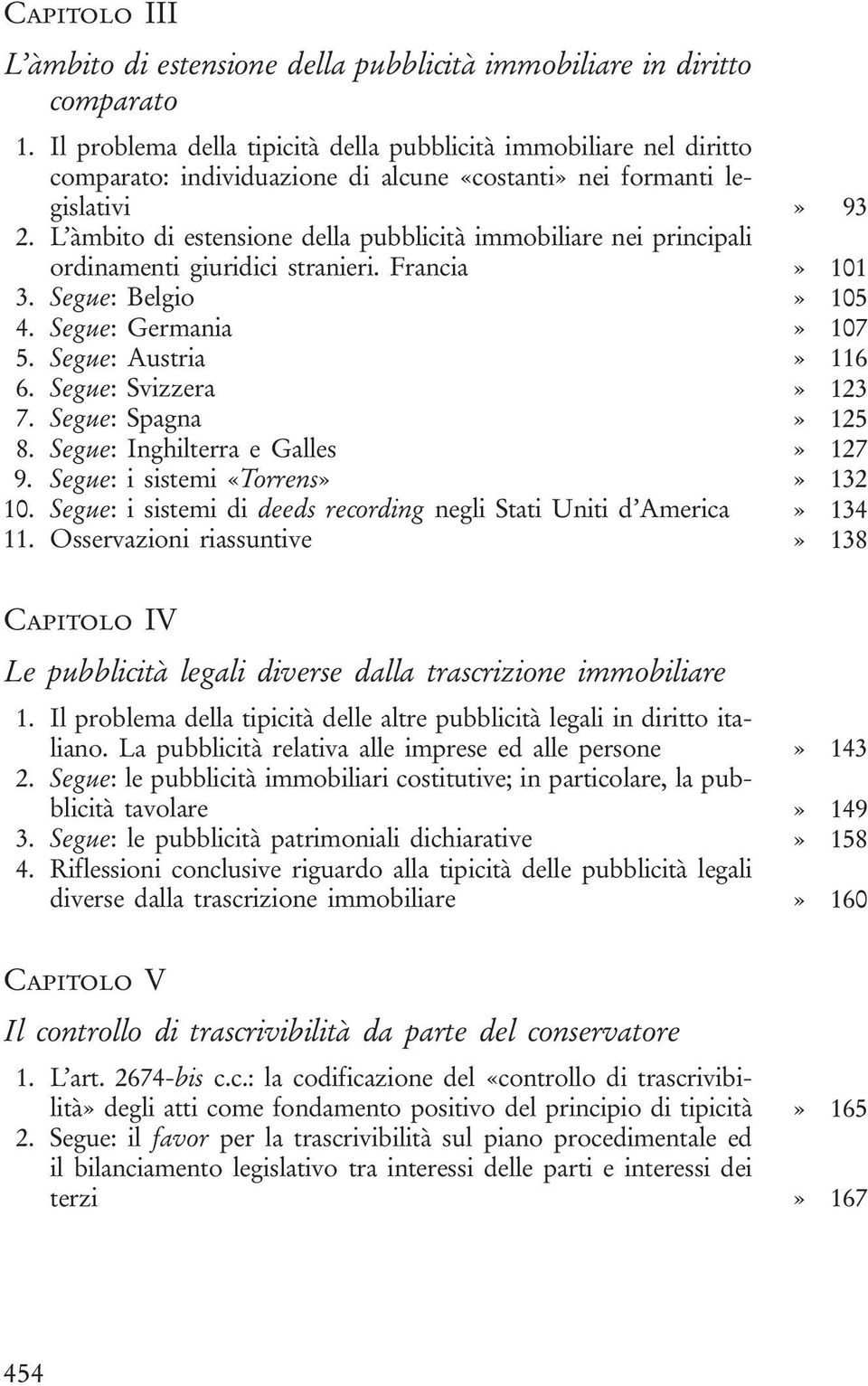 L àmbito di estensione della pubblicità immobiliare nei principali ordinamenti giuridici stranieri. Francia» 101 3. Segue: Belgio» 105 4. Segue: Germania» 107 5. Segue: Austria» 116 6.