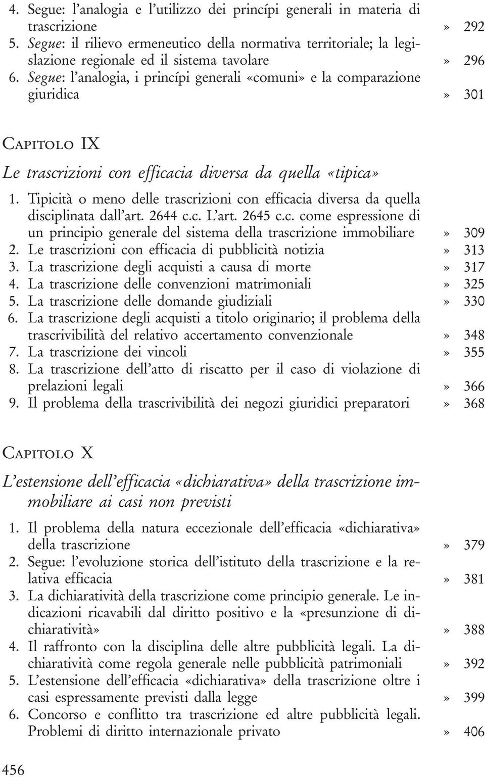 Segue: l analogia, i princípi generali «comuni» e la comparazione giuridica» 301 Capitolo IX Le trascrizioni con efficacia diversa da quella «tipica» 1.