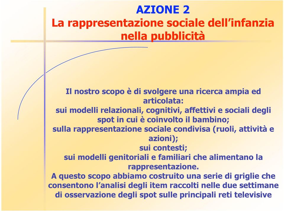 (ruoli, attività e azioni); sui contesti; sui modelli genitoriali e familiari che alimentano la rappresentazione.