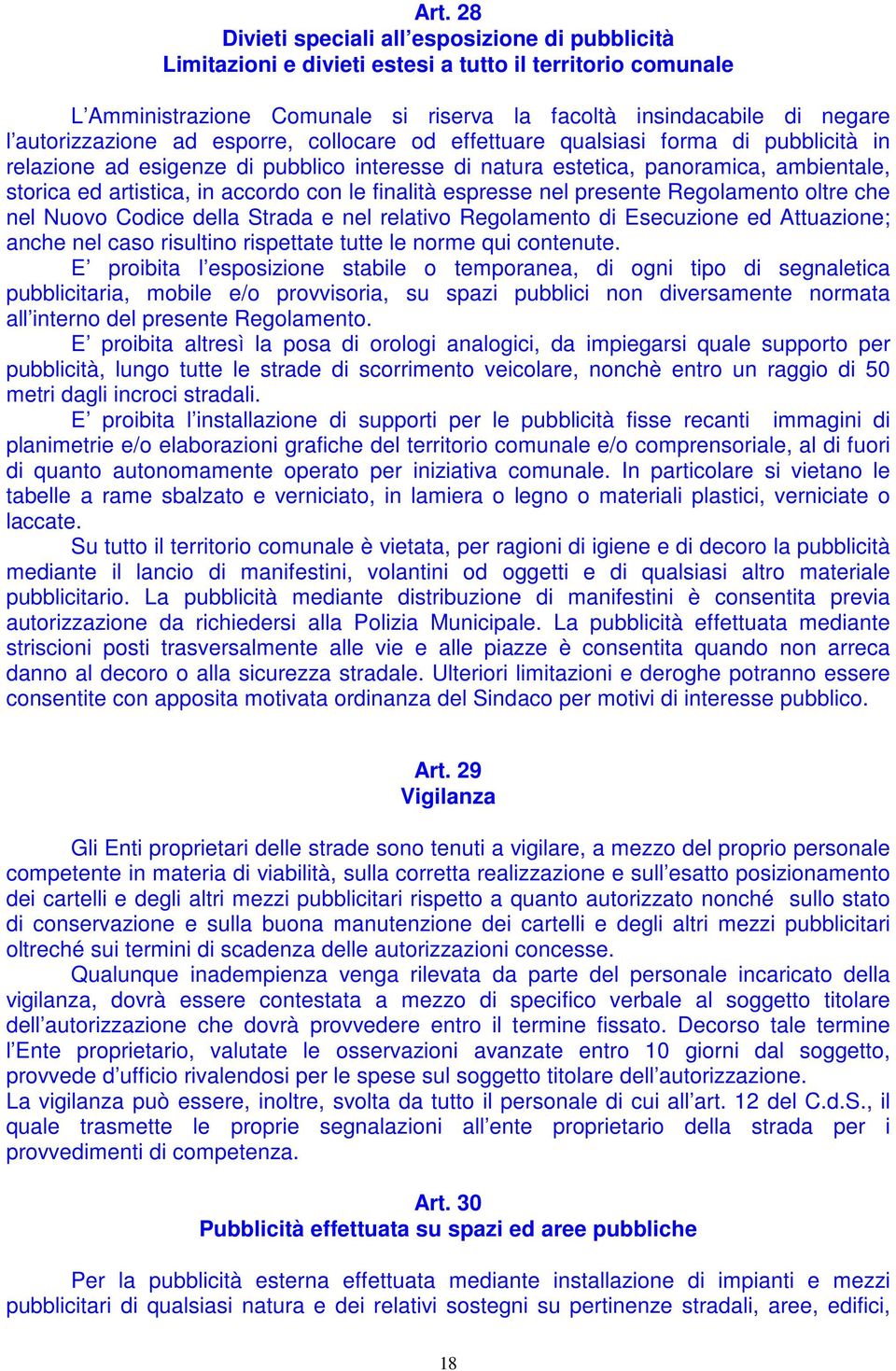 accordo con le finalità espresse nel presente Regolamento oltre che nel Nuovo Codice della Strada e nel relativo Regolamento di Esecuzione ed Attuazione; anche nel caso risultino rispettate tutte le