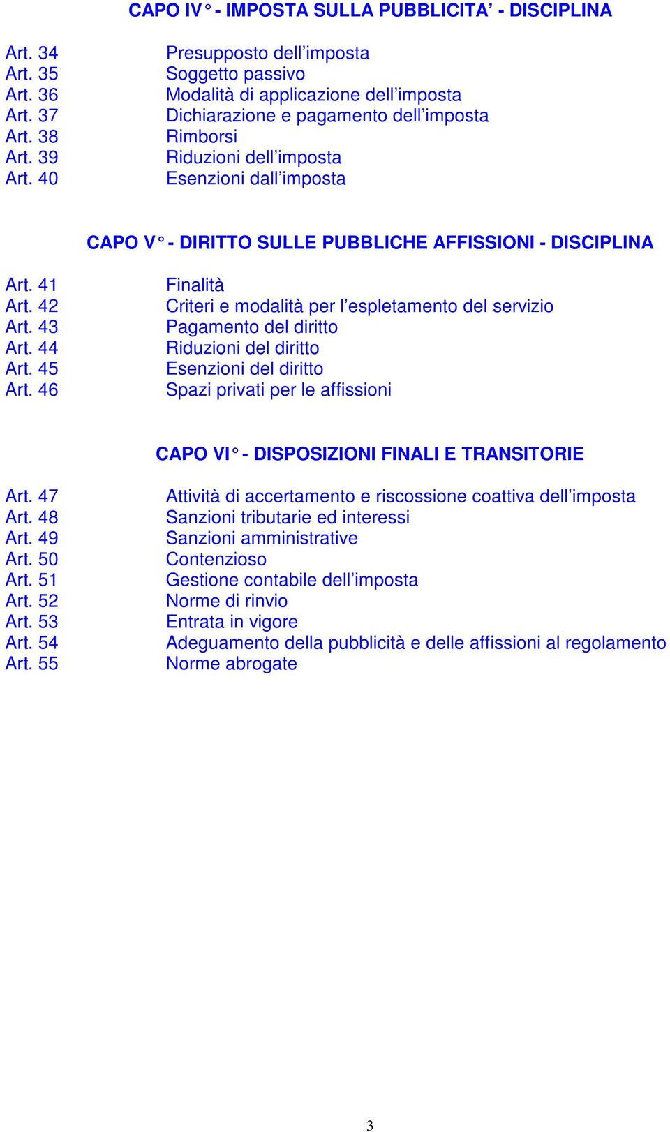 PUBBLICHE AFFISSIONI - DISC IPLINA Art. 41 Art. 42 Art. 43 Art. 44 Art. 45 Art.