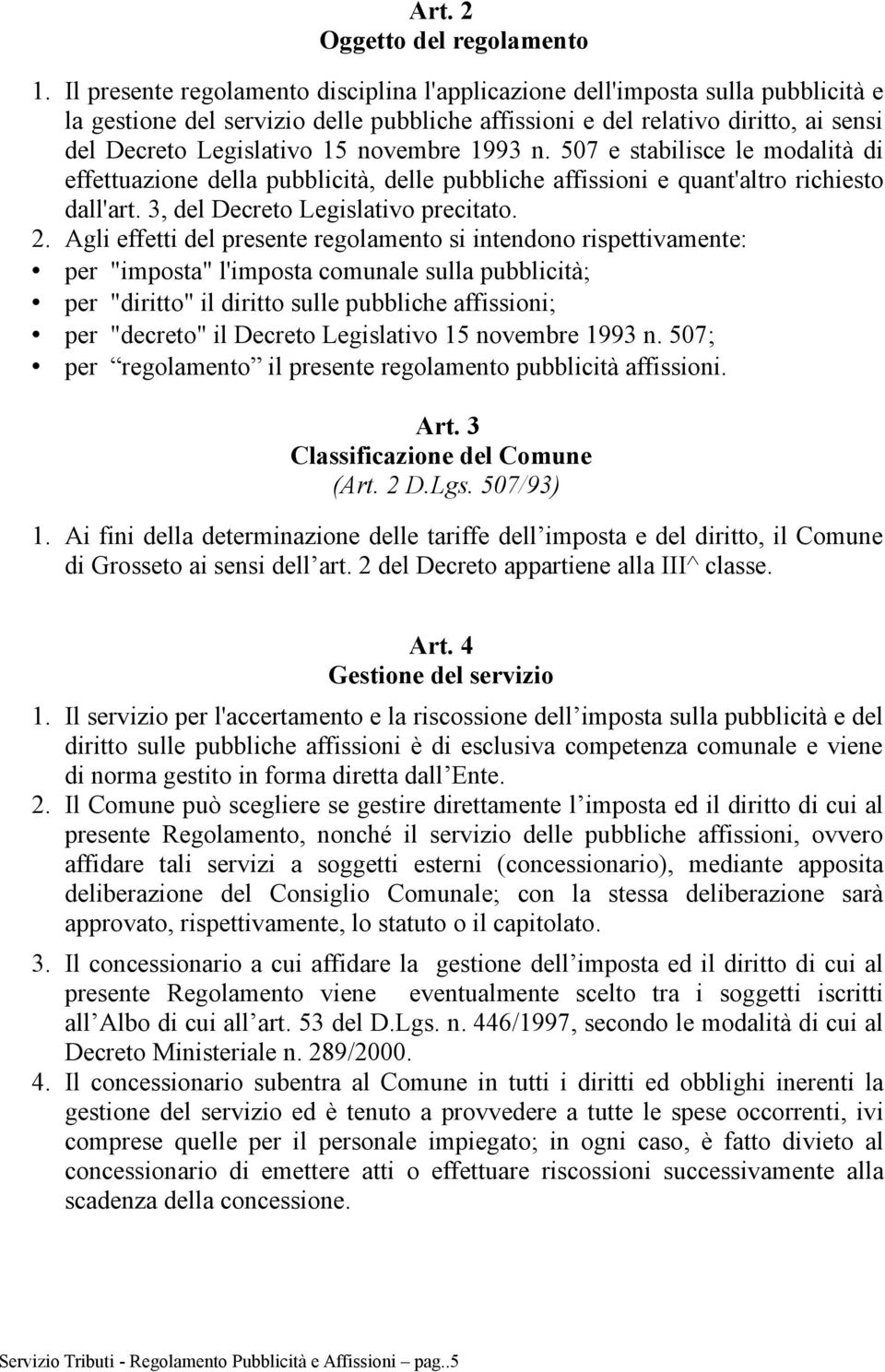 novembre 1993 n. 507 e stabilisce le modalità di effettuazione della pubblicità, delle pubbliche affissioni e quant'altro richiesto dall'art. 3, del Decreto Legislativo precitato. 2.