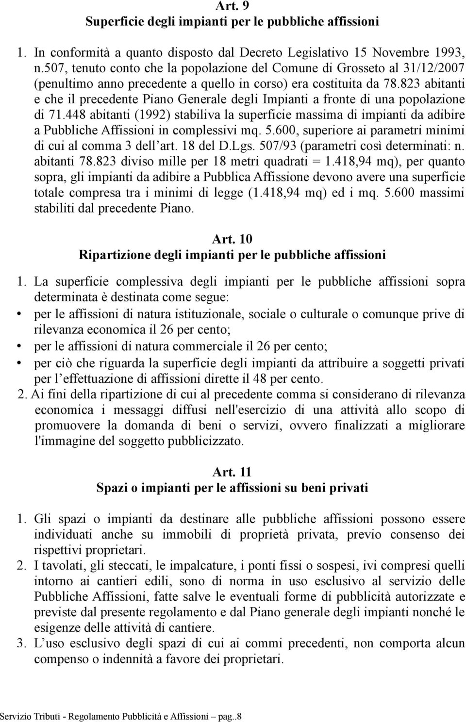 823 abitanti e che il precedente Piano Generale degli Impianti a fronte di una popolazione di 71.