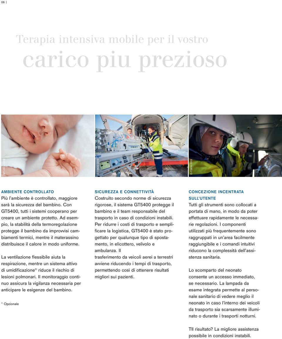 Ad esempio, la stabilità della termoregolazione protegge il bambino da improvvisi cambiamenti termici, mentre il materassino distribuisce il calore in modo uniforme.