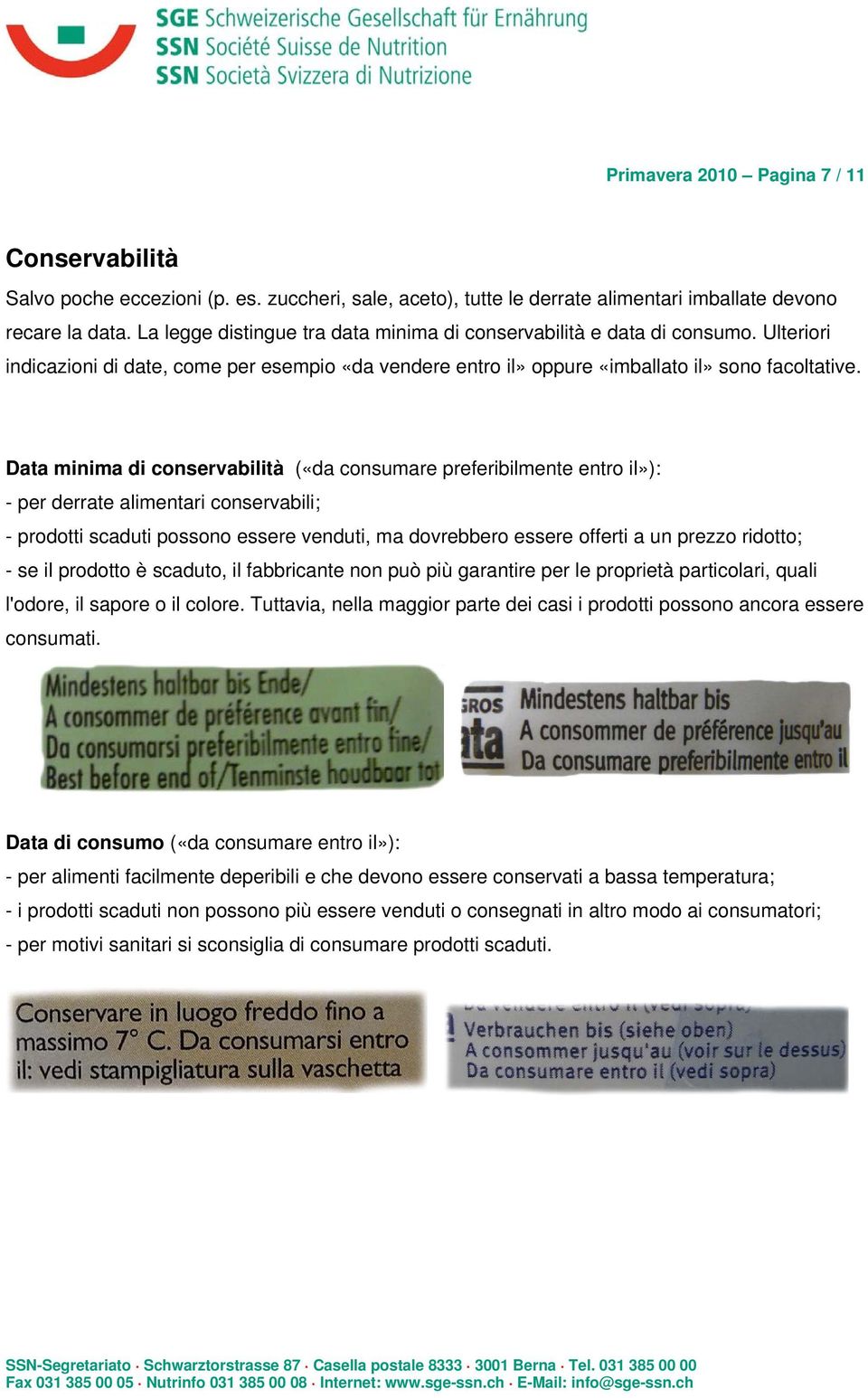 Data minima di conservabilità («da consumare preferibilmente entro il»): - per derrate alimentari conservabili; - prodotti scaduti possono essere venduti, ma dovrebbero essere offerti a un prezzo