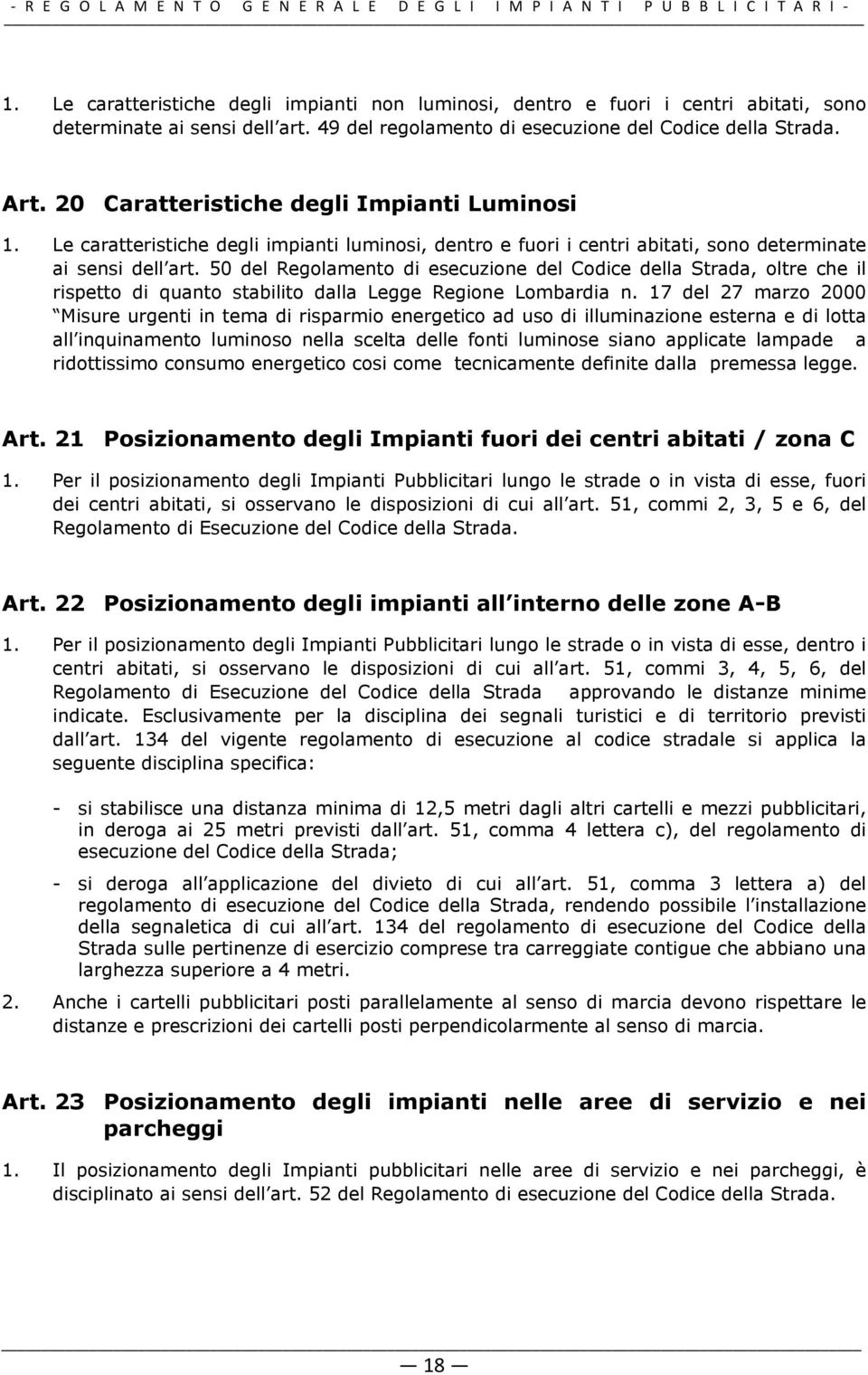 50 del Regolamento di esecuzione del Codice della Strada, oltre che il rispetto di quanto stabilito dalla Legge Regione Lombardia n.