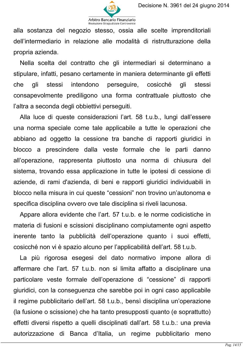 consapevolmente prediligono una forma contrattuale piuttosto che l altra a seconda degli obb