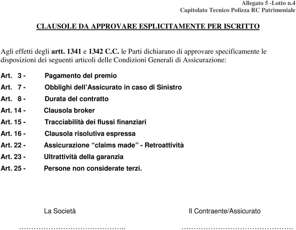 25 - Pagamento del premio Obblighi dell Assicurato in caso di Sinistro Durata del contratto Clausola broker Tracciabilità dei flussi finanziari Clausola