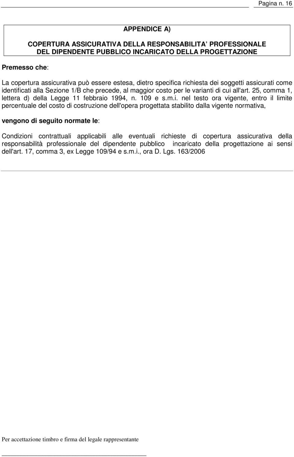 specifica richiesta dei soggetti assicurati come identificati alla Sezione 1/B che precede, al maggior costo per le varianti di cui all'art. 25, comma 1, lettera d) della Legge 11 febbraio 1994, n.