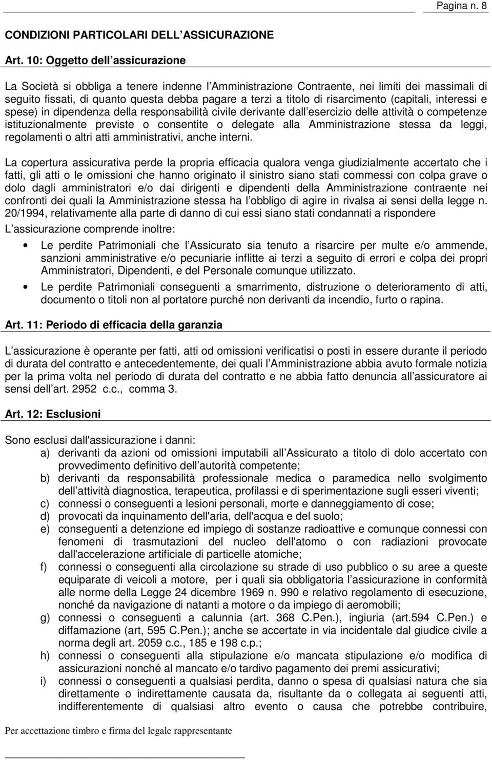 risarcimento (capitali, interessi e spese) in dipendenza della responsabilità civile derivante dall esercizio delle attività o competenze istituzionalmente previste o consentite o delegate alla