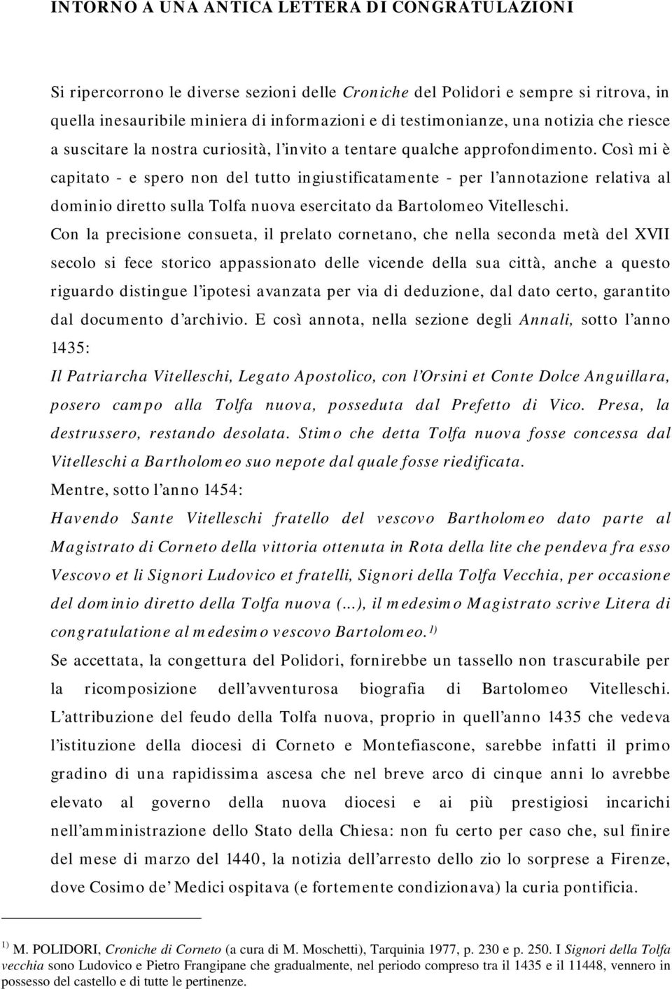 Così mi è capitato - e spero non del tutto ingiustificatamente - per l annotazione relativa al dominio diretto sulla Tolfa nuova esercitato da Bartolomeo Vitelleschi.