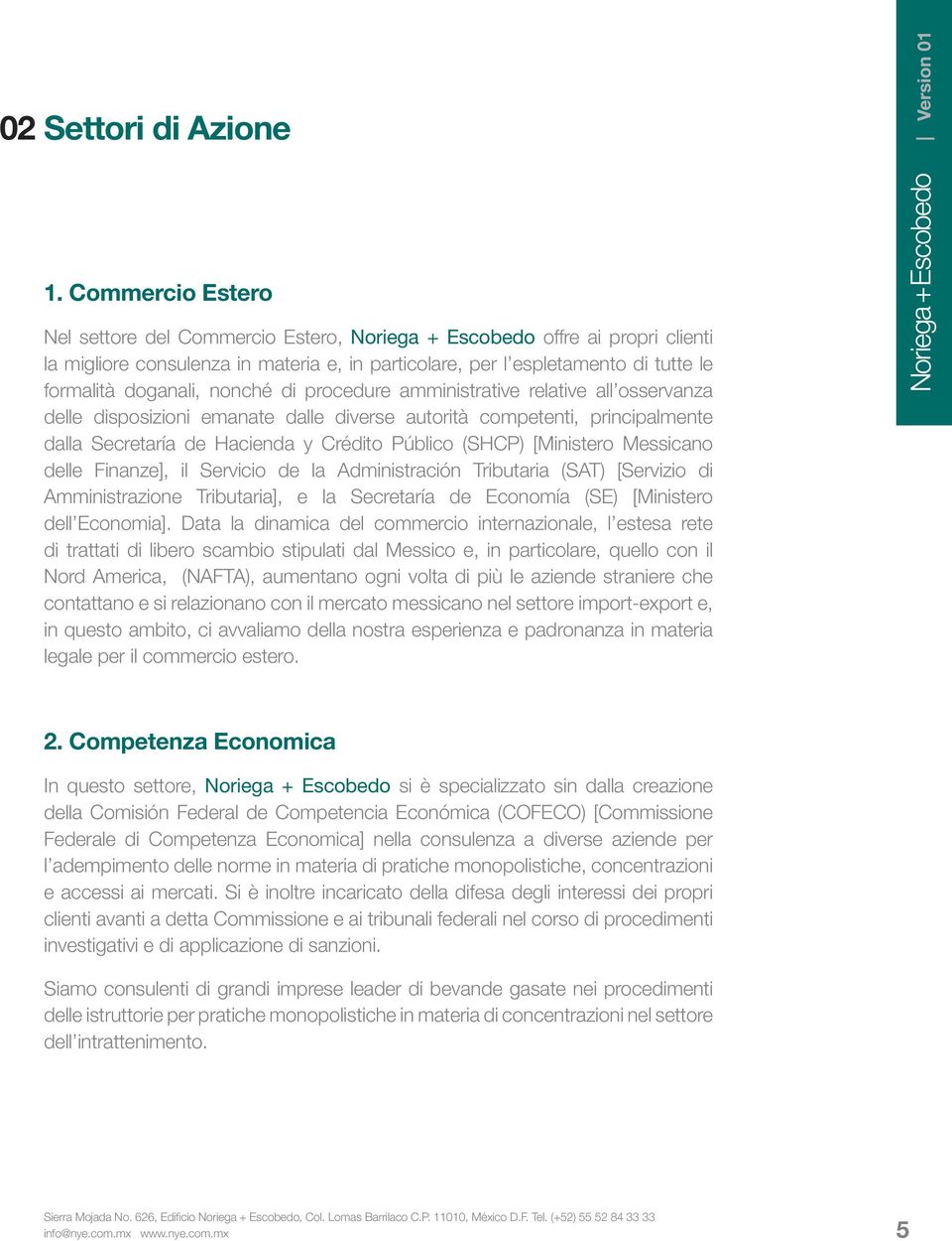 nonché di procedure amministrative relative all osservanza delle disposizioni emanate dalle diverse autorità competenti, principalmente dalla Secretaría de Hacienda y Crédito Público (SHCP)