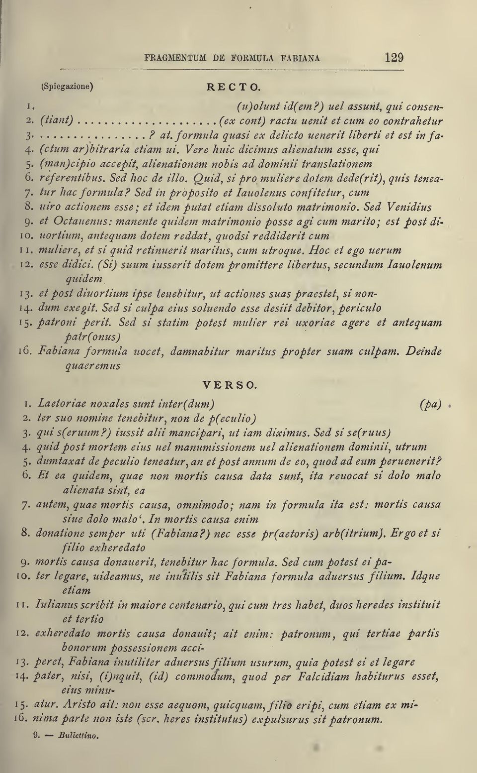 refer-entibus. Sed hoc de ilio. Quid^ si prò miiliere dotem dede(rit)^ quis tenea- 7. tur liac formula? Sed in proposito et lauolenus confitetur^ cum 8.