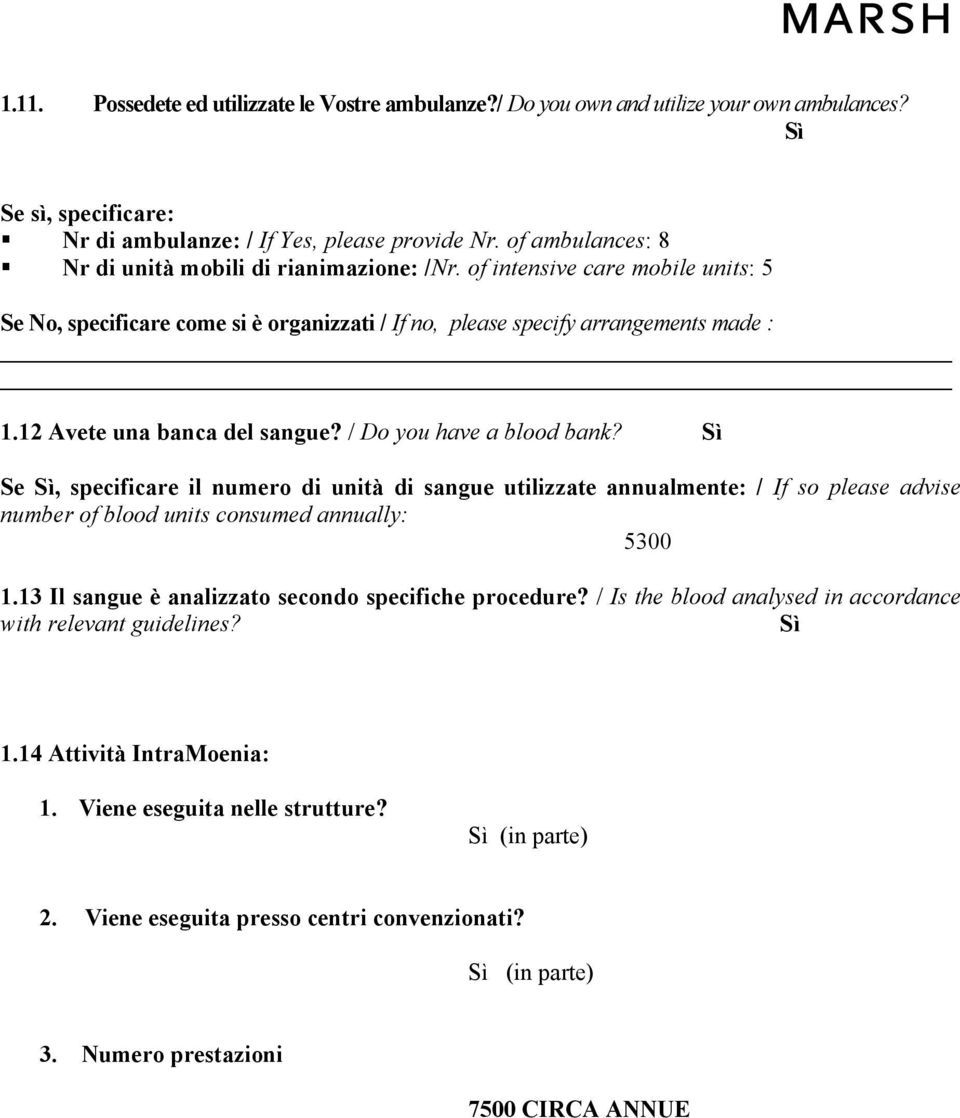 12 Avete una banca del sangue? / Do you have a blood bank? Se, specificare il numero di unità di sangue utilizzate annualmente: / If so please advise number of blood units consumed annually: 5300 1.