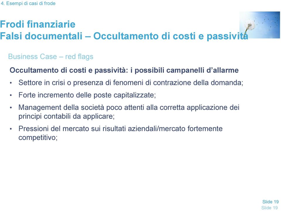 della domanda; Forte incremento delle poste capitalizzate; Management della società poco attenti alla corretta applicazione