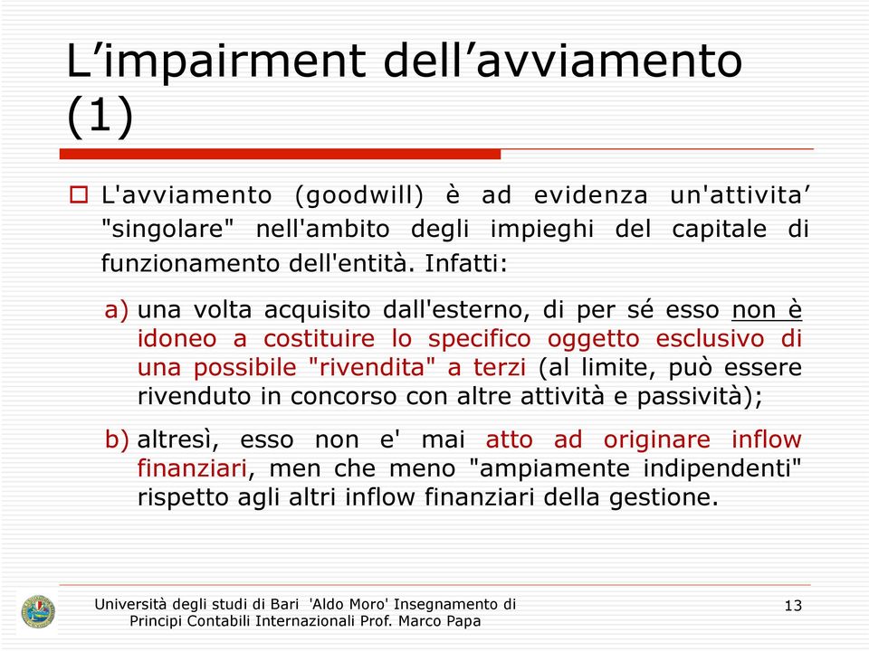 Infatti: a) una volta acquisito dall'esterno, di per sé esso non è idoneo a costituire lo specifico oggetto esclusivo di una possibile