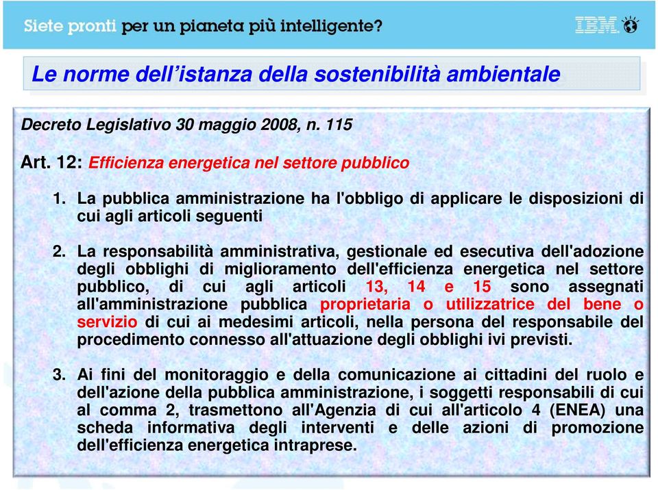 La responsabilità amministrativa, gestionale ed esecutiva dell'adozione degli obblighi di miglioramento dell'efficienza energetica nel settore pubblico, di cui agli articoli 13, 14 e 15 sono