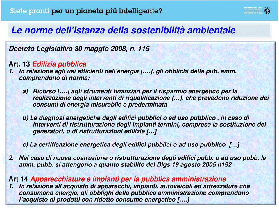 ] agli strumenti finanziari per il risparmio energetico per la realizzazione degli interventi di riqualificazione [ ], che prevedono riduzione dei consumi di energia misurabile e prederminata b) Le